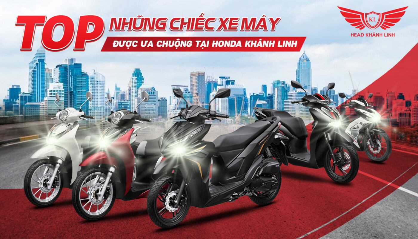 Top Những Chiếc Xe Máy Được Ưa Chuộng Tại honda Khánh Linh