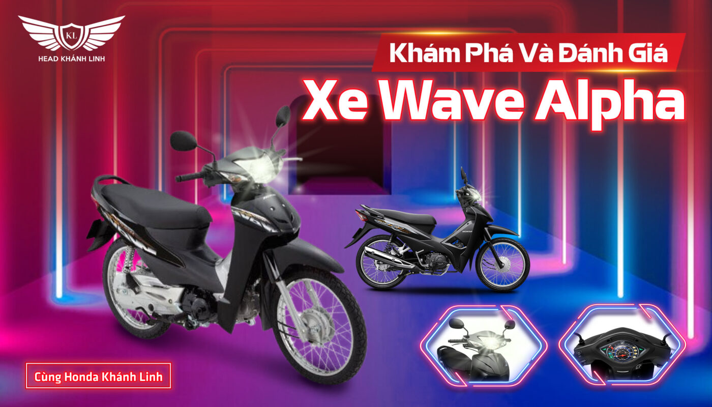 Khám Phá Và Đánh Giá Xe Wave Alpha Cùng Honda Khánh Linh